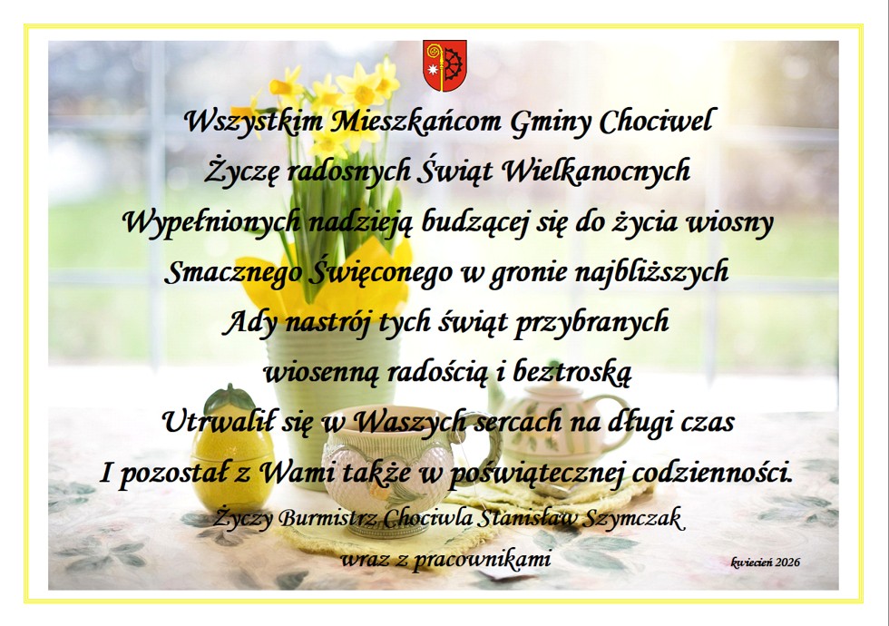 Życzenia na Święta Wielkanocne od Burmistrza Chociwla